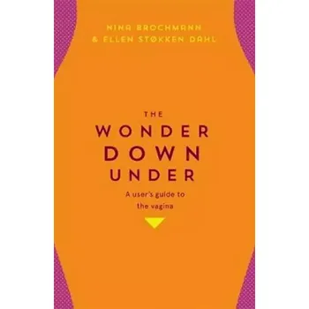 Osobní rozvoj The Wonder Down Under: A User´s Guide to the Vagina (Nina Brochmann, 2019)