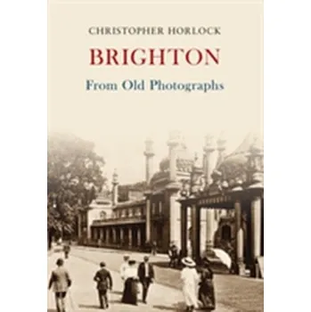 Brighton From Old Photographs - Horlock, Christopher
