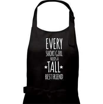 Kuchyňská zástěra Every short girl needs a tall best friend - Dámská zástěra na vaření - Univerzální velikost ( Černá )