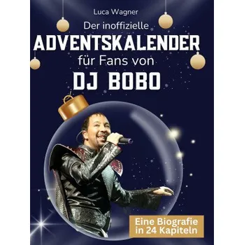 Beletrie pro dospělé Der inoffizielle Adventskalender für Fans von DJ Bobo (Pevná)