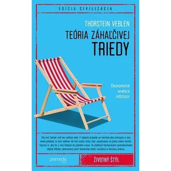 Populárně naučná literatura pro dospělé Teória záhaľčivej triedy - Veblen Thorstein