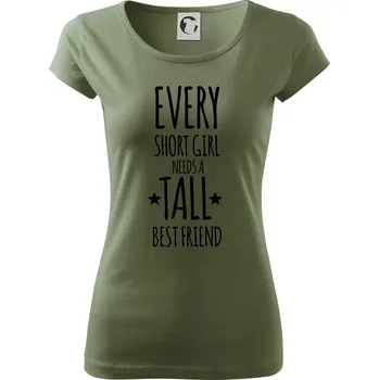 Dámské tričko Every short girl needs a tall best friend - Dámské triko Pure - S ( Khaki )