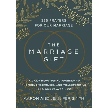 Populárně naučná literatura pro dospělé The Marriage Gift: 365 Prayers for Our Marriage - A Daily Devotional Journey to Inspire, Encourage, and Transform Us and Our Prayer Life (Jennifer Smith)(Pevná)