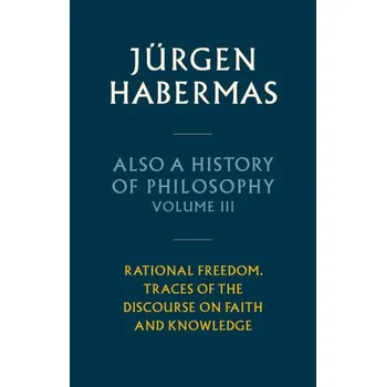 Also a History of Philosophy, Volume 3 (Jurgen (Johann Wolfgang Goethe University in Frankfurt) Habermas)(Pevná)