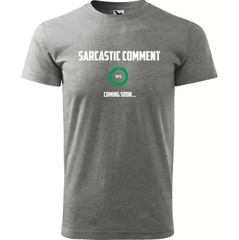 Sablio Tričko s potiskem Sarcastic comment coming soon - šedé 5XL