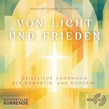 Zahraniční hudba CD Various: Wuppertaler Kurrende - Von Licht Und Frieden (geistliche Chormusik Der Romantik Und Moderne)
