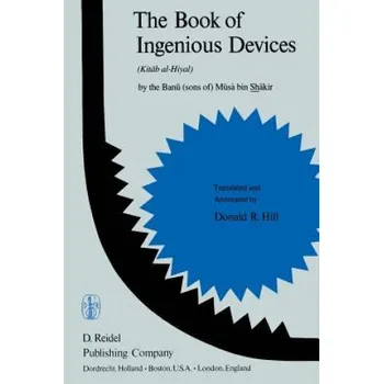 Cizojazyčná kniha Book of Ingenious Devices / Kitab al-Hiyal: Kitab al-Hiyal. By The Banu (sons of) Musa bin Shakir – P. Hill (EN)