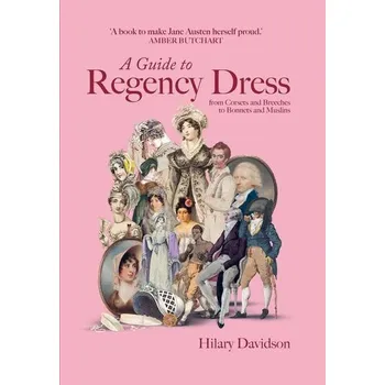 A Guide to Regency Dress - Davidson, Hilary