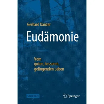 Eudamonie - Vom guten, besseren, gelingenden Leben - Danzer, Gerhard