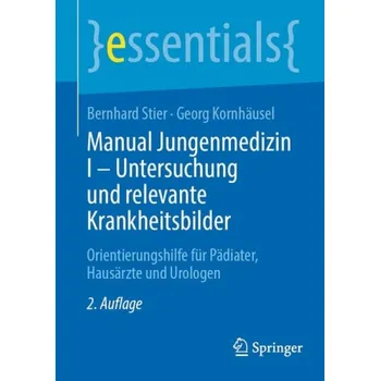 Cizojazyčná kniha Manual Jungenmedizin I - Untersuchung und relevante Krankheitsbilder - Stier, Bernhard a Kornhausel, Georg