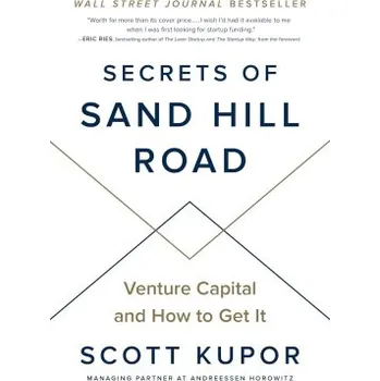 Secrets of Sand Hill Road: Venture Capital and How to Get It Hardcover - Scott Kupor Eric Ries