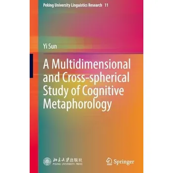 Multidimensional and Cross-spherical Study of Cognitive Metaphorology - Sun, Yi