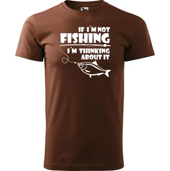 Pánské tričko Sablio Tričko s potiskem pro rybáře If I’m not fishing, I’m thinking about it - hnědé S