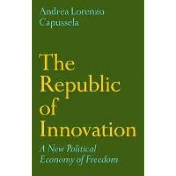 Republic of Innovation - Capussela, Andrea Lorenzo (London School of Economics and Political, UK)
