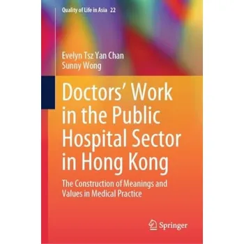 Doctors'' Work in the Public Hospital Sector in Hong Kong - Chan, Evelyn Tsz Yan a Wong, Sunny H.