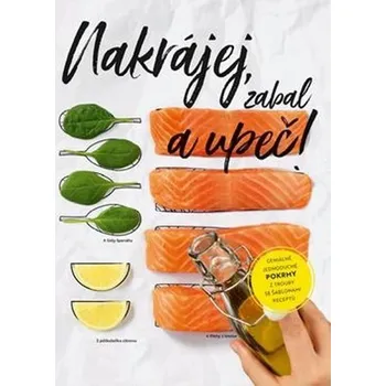 Nakrájej, zabal a upeč! - Geniálně jednoduché pokrmy z trouby se šablonami receptů