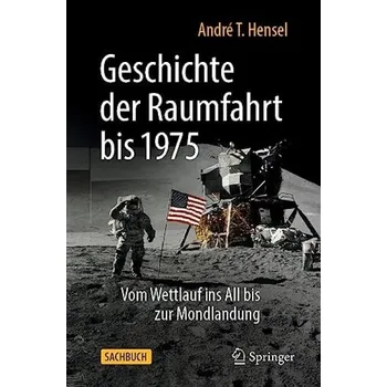 Geschichte der Raumfahrt bis 1975 - Hensel, Andre T.