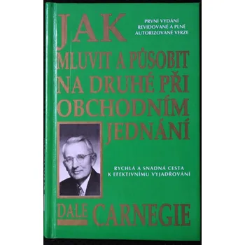 Osobní rozvoj Jak mluvit a působit na druhé při obchodním jednání - Dale Carnegie