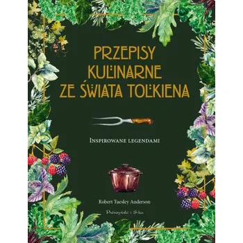 Przepisy kulinarne ze świata Tolkiena. Inspirowane legendami – Robert Tuesley Anderson (PL)
