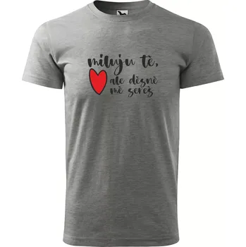 Pánské oblečení Sablio Tričko s potiskem Miluju tě, ale děsně mě sereš - šedé XL