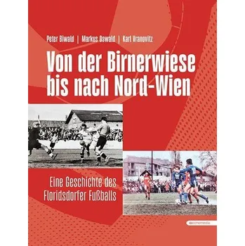 Von der Birnerwiese bis nach Nord-Wien - Biwald, Peter