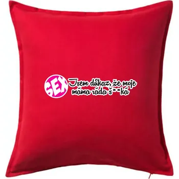 Polštář jsem důkaz toho, že moje máma ráda šuká - Polštář 50x50 - 50x50 - Pouze potah ( Červená )