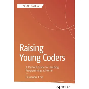 Cizojazyčná kniha Raising Young Coders: A Parent’s Guide to Teaching Programming at Home – Cassandra Chin (EN)