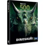 500 Fantastických faktů: Dinosauři -…