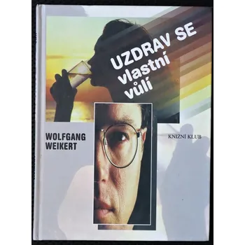 Osobní rozvoj Uzdrav se vlastní vůlí - Wolfgang Weikert