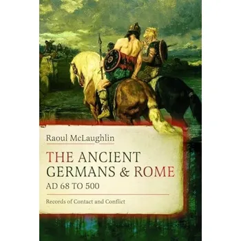 Ancient Germans and Rome, AD 68 to 500 - McLaughlin, Raoul