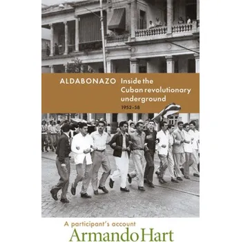 Aldabonazo: Inside the Cuban Revolutionary Underground, 1952-58, a Participant's Account – Armando Hart (EN)