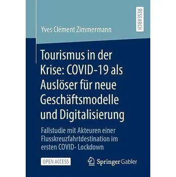 Cizojazyčná kniha Tourismus in der Krise: COVID-19 als Ausloser fur neue Geschaftsmodelle und Digitalisierung - Zimmermann, Yves Clement