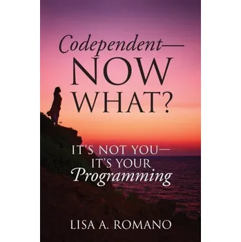 Codependent - Now What? Its Not You - Its Your Programming - Romano, Lisa A