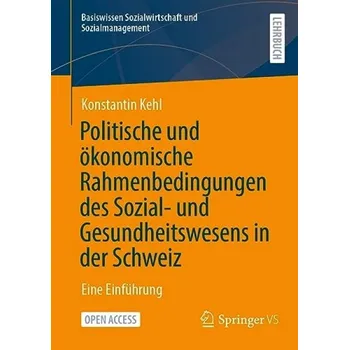 Cizojazyčná kniha Politische und okonomische Rahmenbedingungen des Sozial- und Gesundheitswesens in der Schweiz - Kehl, Konstantin