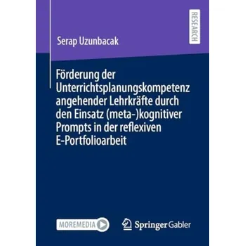 Cizojazyčná kniha Forderung der Unterrichtsplanungskompetenz angehender Lehrkrafte durch den Einsatz (meta-)kognitiver Prompts in der reflexiven E-Portfolioarbeit - Uzunbacak, Serap