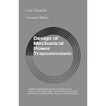 Cizojazyčná kniha Design of Mechanical Power Transmission: Simple, Compound, Planetary and Hybrid Gear Trains, Fixed and Variable Transmissions, Flexible Element Drives (Carl F. Zorowski)(Brožovaná)