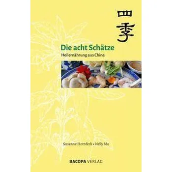Die acht Schätze - Heilernährung aus China - Susanne Hornfeck