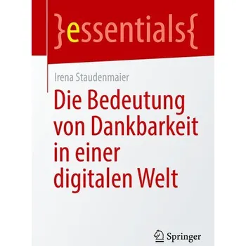 Die Bedeutung von Dankbarkeit in einer digitalen Welt - Staudenmaier, Irena