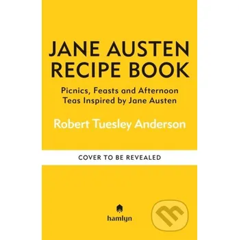 The Jane Austen Recipe Book - Robert Tuesley Anderson Hamlyn
