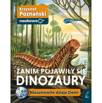 Zanim pojawiły się dinozaury. Niesamowite dzieje Ziemi - Krzysztof Poznański