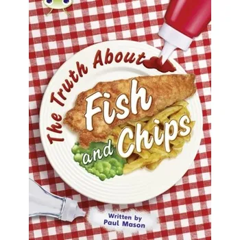 Cizí jazyk Bug Club Independent Non Fiction Year Two Gold A The Truth About Fish and Chips - Mason, Paul