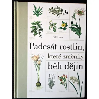 Encyklopedie Padesát rostlin, které změnily běh dějin - Bill Laws