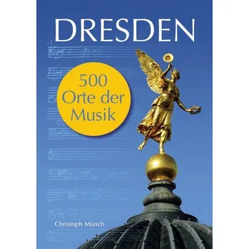 Dresden - 500 Orte der Musik - Münch, Christoph [DE] (2020, Soft, Books on Demand)