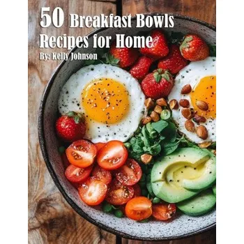 50 Breakfast Bowls Recipes for Home (EN)