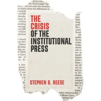 The Crisis of the Institutional Press - Reese, Stephen D. [EN] (2020, Brožovaná, Polity Press)