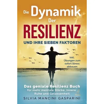 Osobní rozvoj Die Dynamik der Resilienz und ihre sieben Faktoren - Mancini Gasparini, Silvia