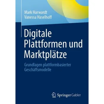 Cizojazyčná kniha Digitale Plattformen und Marktplatze - Harwardt, Mark a Haselhoff, Vanessa