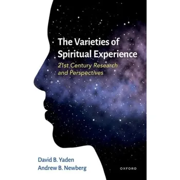 The Varieties of Spiritual Experience - Yaden, David B. (Assistant Professor, Assistant Professor, Department of Psychiatry and Behavioral Sciences, Johns Hopki