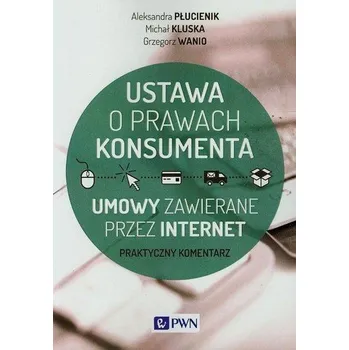 Ustawa o prawach konsumenta - Płucienik Aleksandra, Kluska Michał, Wanio Grzegorz
