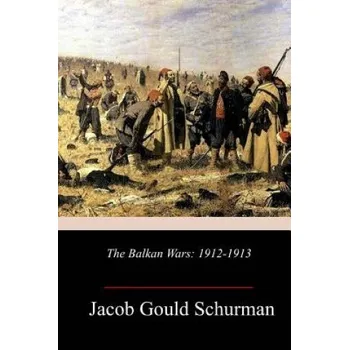The Balkan Wars: 1912-1913 – Jacob Gould Schurman (EN)